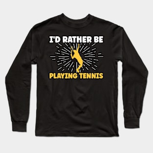 Rather Be Playing Tennis Long Sleeve T-Shirt